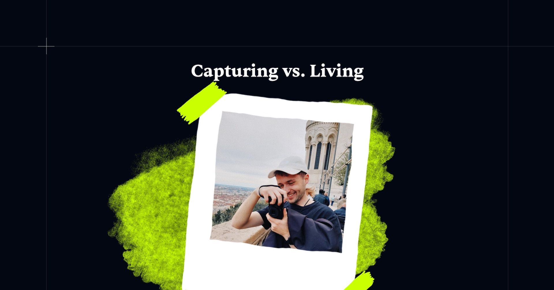 Visual for: Trying to capture vs. living the moment