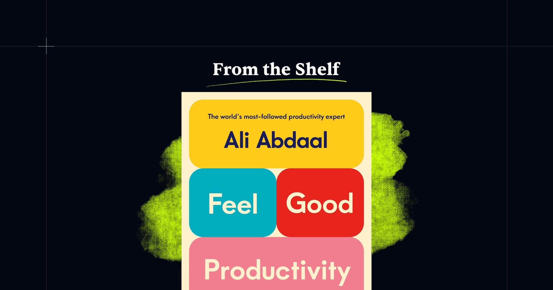 Visual for: From the Shelf: Feel Good Productivity by Ali Abdaal